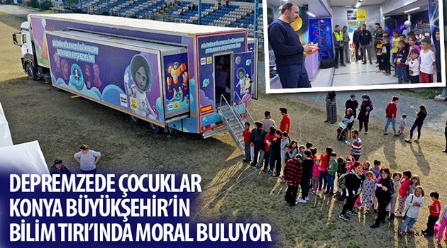 Depremzede Çocuklar Konya Büyükşehir`in Bilim Tırı`nda Moral Buluyor