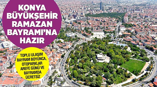 Konya Büyükşehir Ramazan Bayramı’na Hazır
