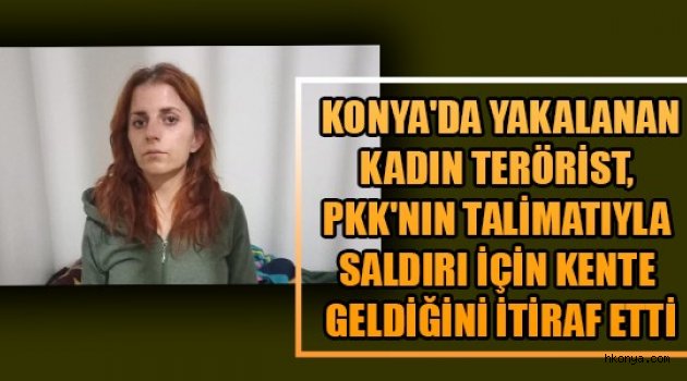 PKK'nın talimatıyla saldırı için kente geldiğini itiraf etti