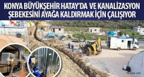 Konya Büyükşehir Hatay’da Su ve Kanalizasyon Şebekesini Ayağa Kaldırmak İçin Çalışıyor