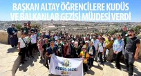 Altay Öğrencilere Kudüs ve Balkanlar Gezisi Müjdesi Verdi