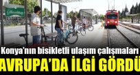 Konya Büyükşehir'in Bisikletli Ulaşım Çalışmaları Avrupa'da İlgi Gördü